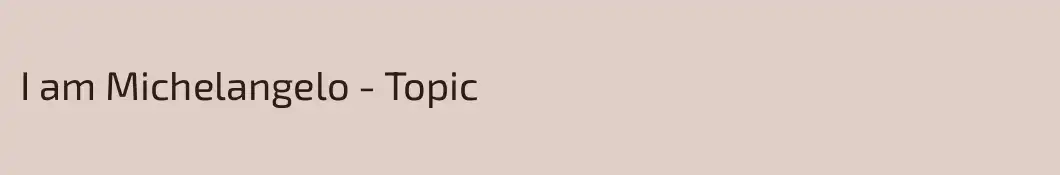 I am Michelangelo - Topic